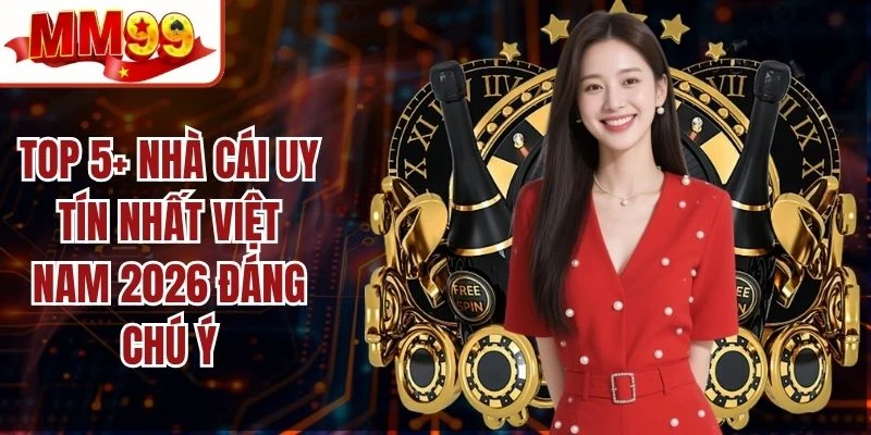 Top 5+ Nhà Cái Uy Tín Nhất Việt Nam 2026